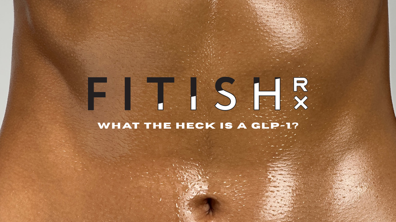 Minimal wellness image: toned core, subtle shine, and FITISH RX title about GLP-1—Pin for a beginner’s guide to GLP-1s (semaglutide, tirzepatide) and weight-management basics.