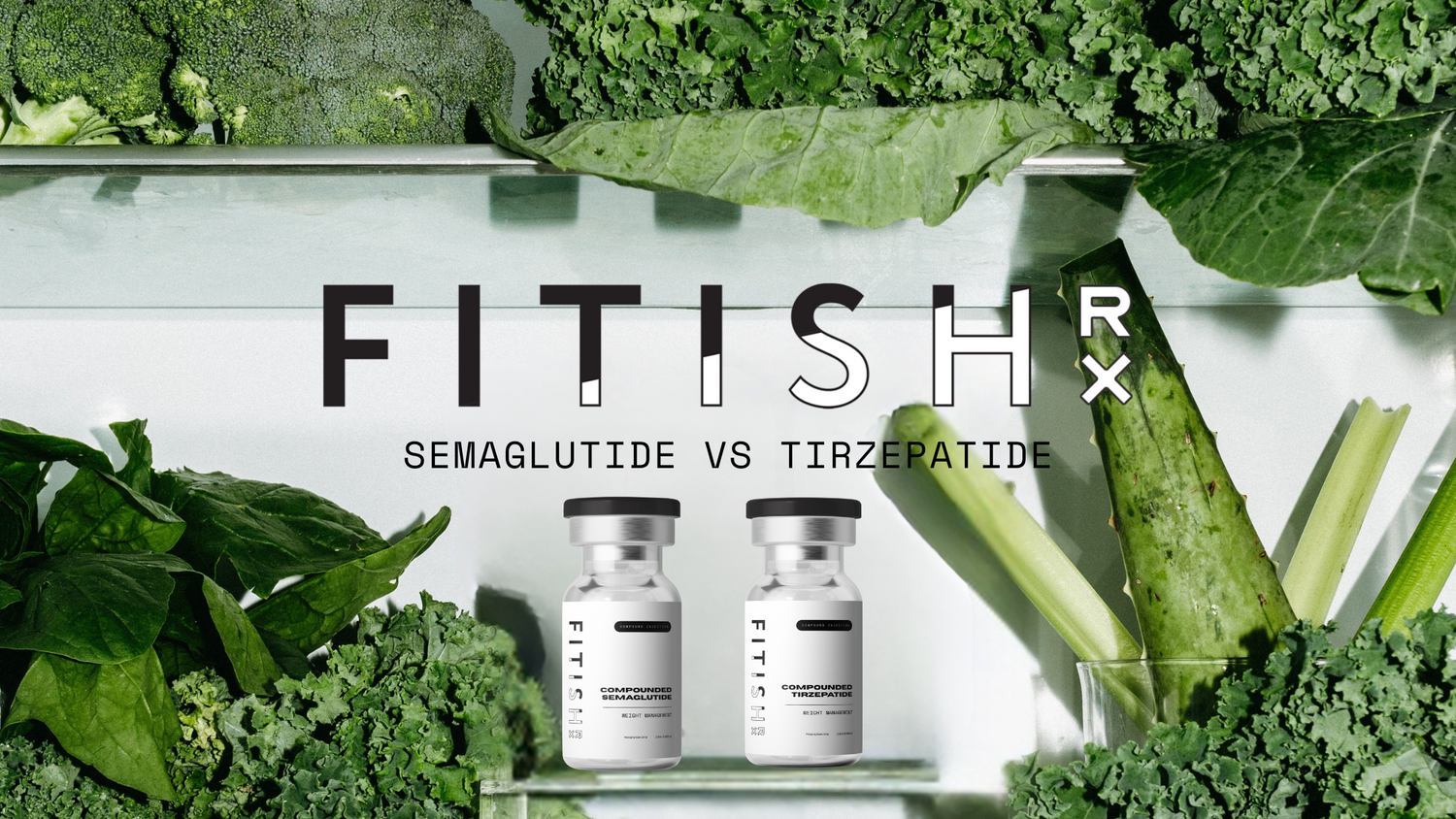 Clean wellness visual: fresh greens around two labeled vials (Compounded Semaglutide, Compounded Tirzepatide) with FITISH RX header “Semaglutide vs Tirzepatide”—GLP-1 overview.