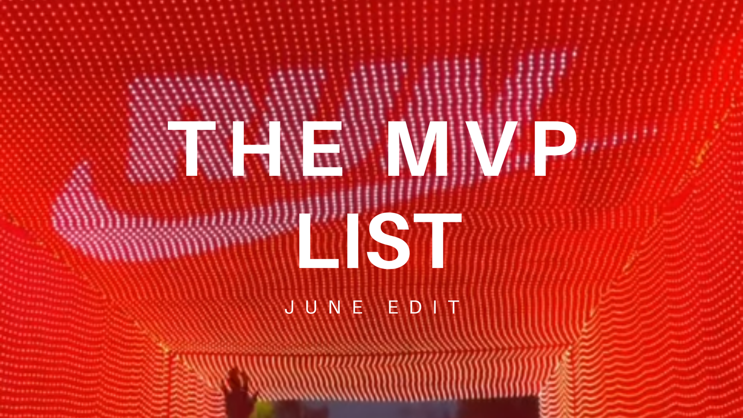JENNA'S MVP LIST: JUNE EDIT
